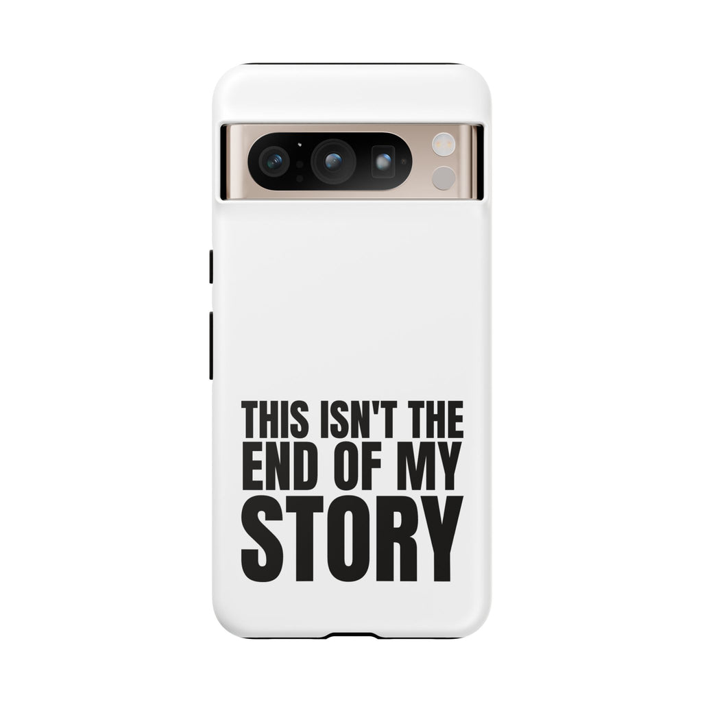 Inspirational Phone Case - 'This Isn't The End of My Story'
