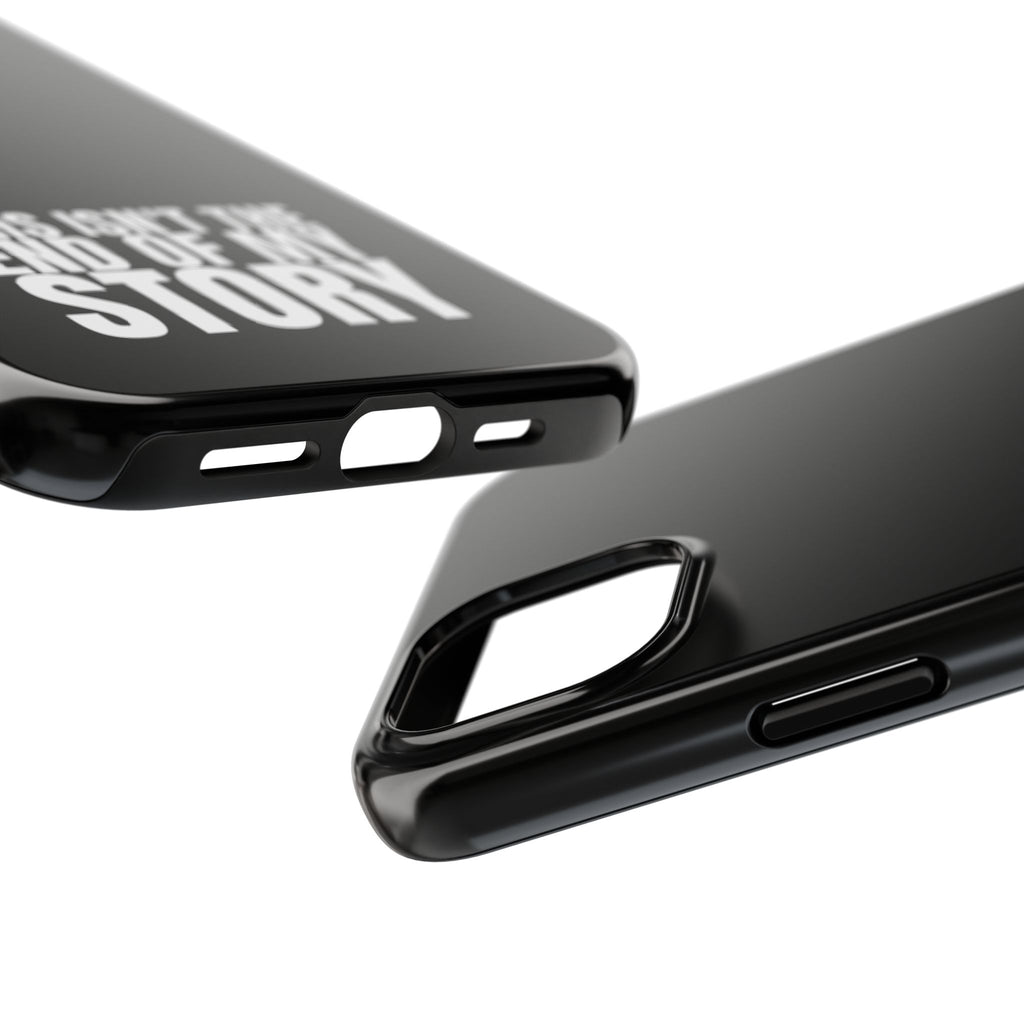 36 - Phone case Tough Phone Case — "This Isn't the End of My Story" Motivational Black Protective Cover