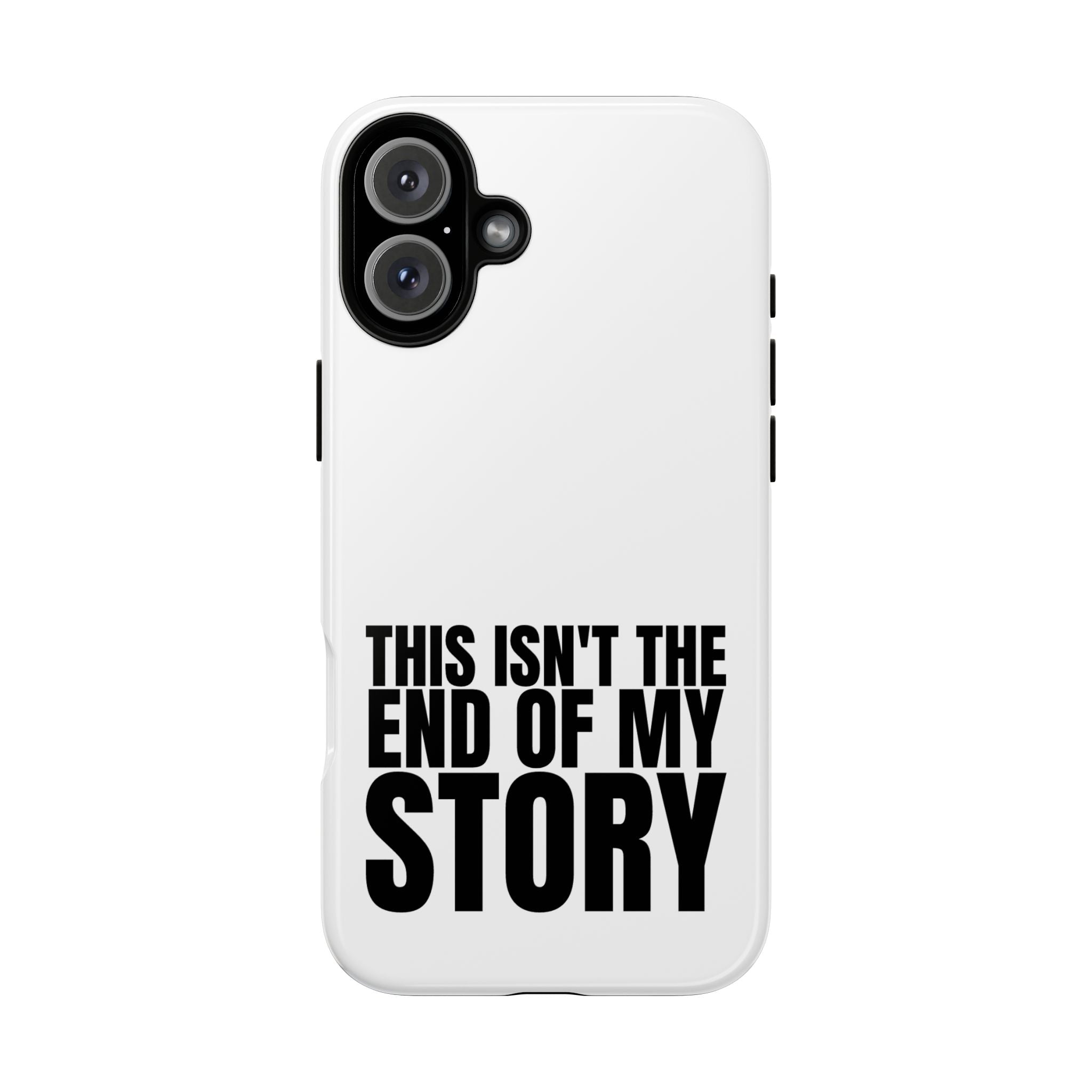 Inspirational Phone Case - 'This Isn't The End of My Story'