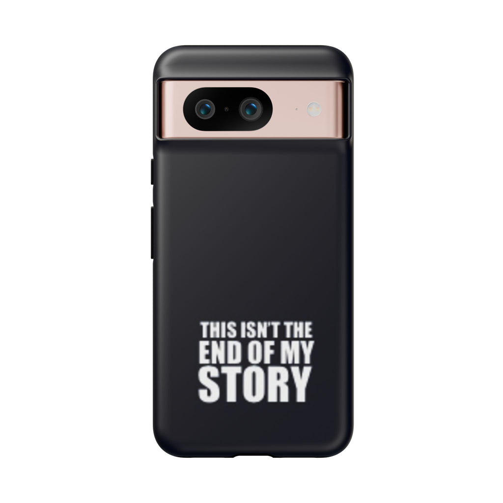 Inspirational Phone Case - 'This Isn't The End of My Story'