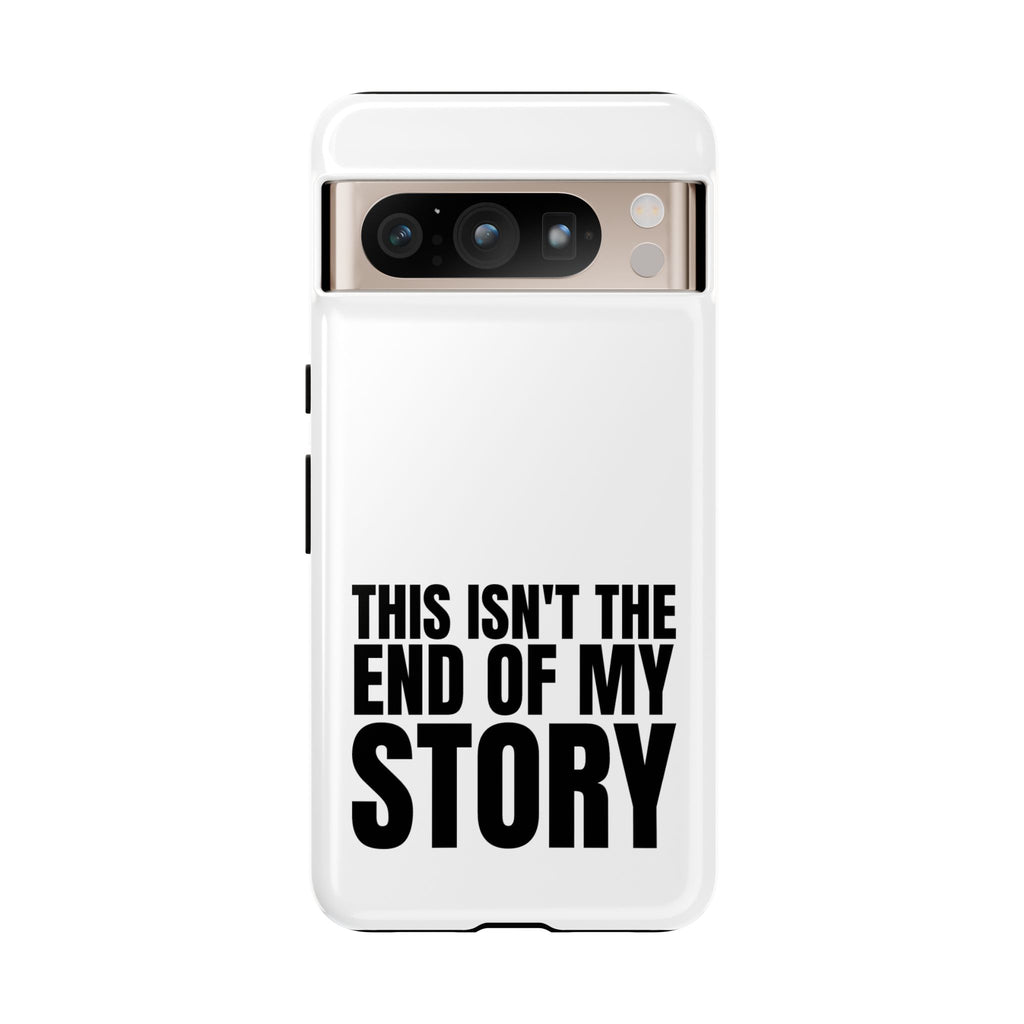 Inspirational Phone Case - 'This Isn't The End of My Story'