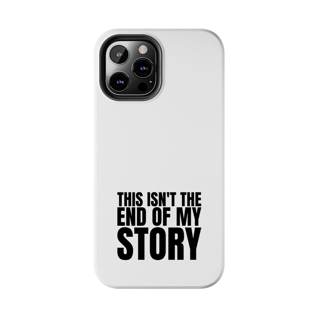 36 - Phone Case — "This Isn't the End of My Story" Tough Protective Cover