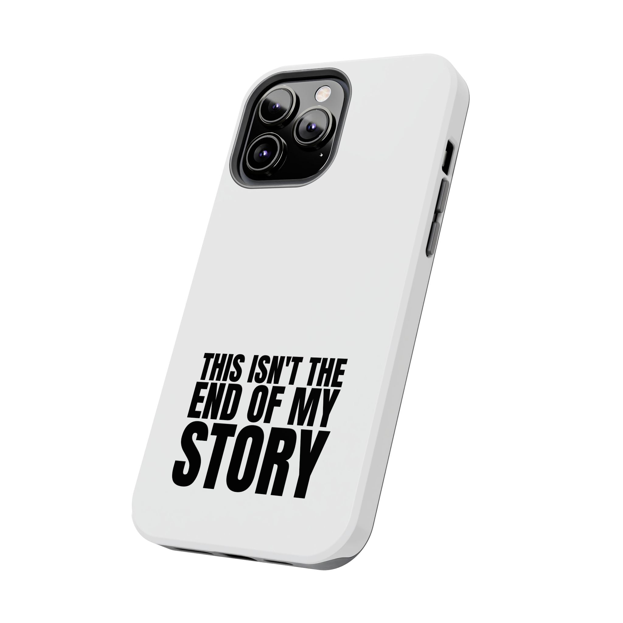 36 - Phone Case — "This Isn't the End of My Story" Tough Protective Cover