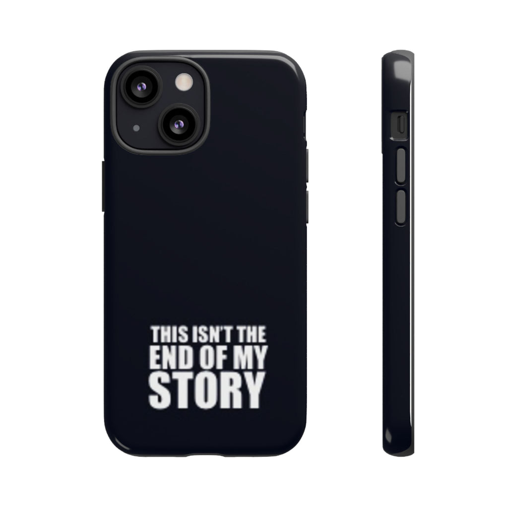 Inspirational Phone Case - 'This Isn't The End of My Story'