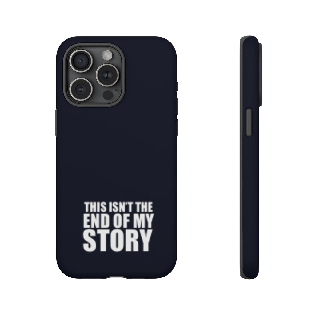 Inspirational Phone Case - 'This Isn't The End of My Story'