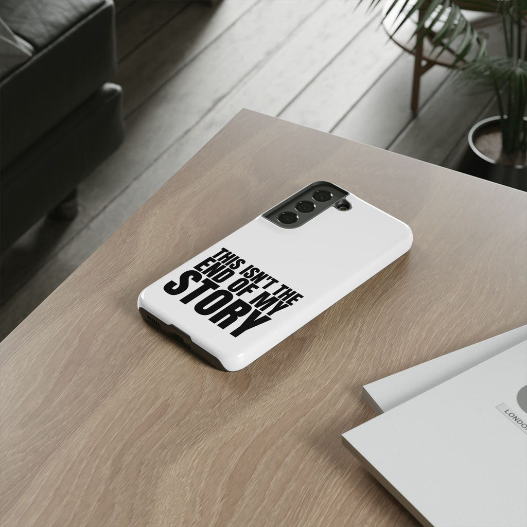 Inspirational Phone Case - 'This Isn't The End of My Story'