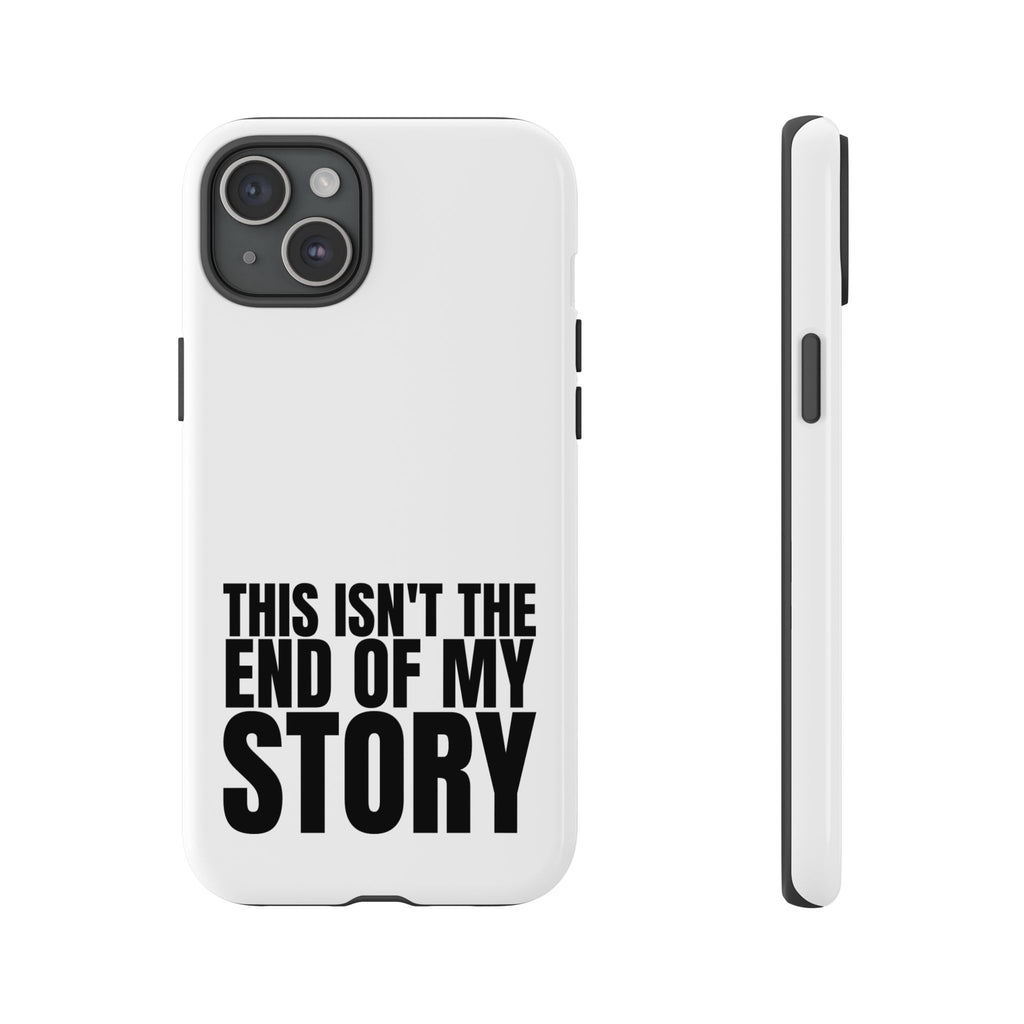 Inspirational Phone Case - 'This Isn't The End of My Story'