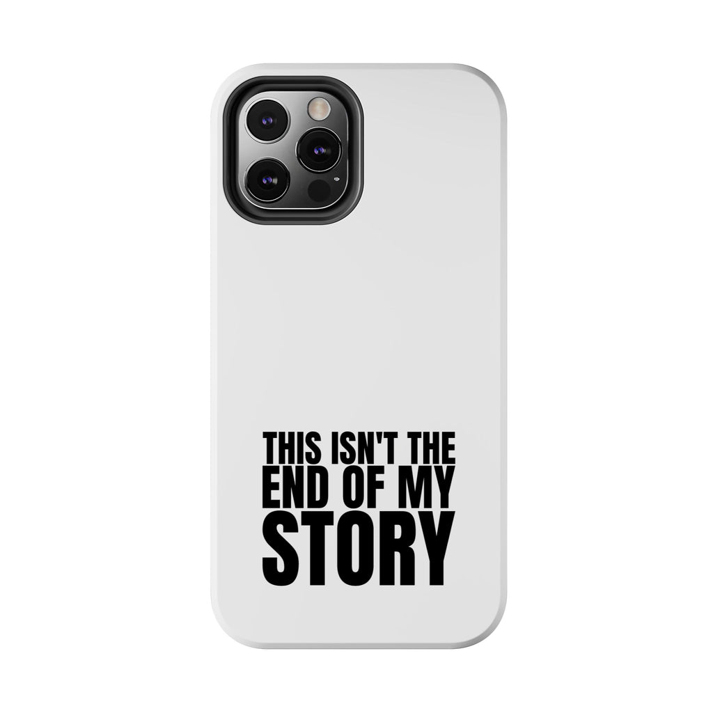 36 - Phone Case — "This Isn't the End of My Story" Tough Protective Cover