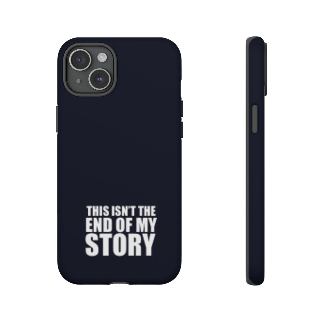 Inspirational Phone Case - 'This Isn't The End of My Story'