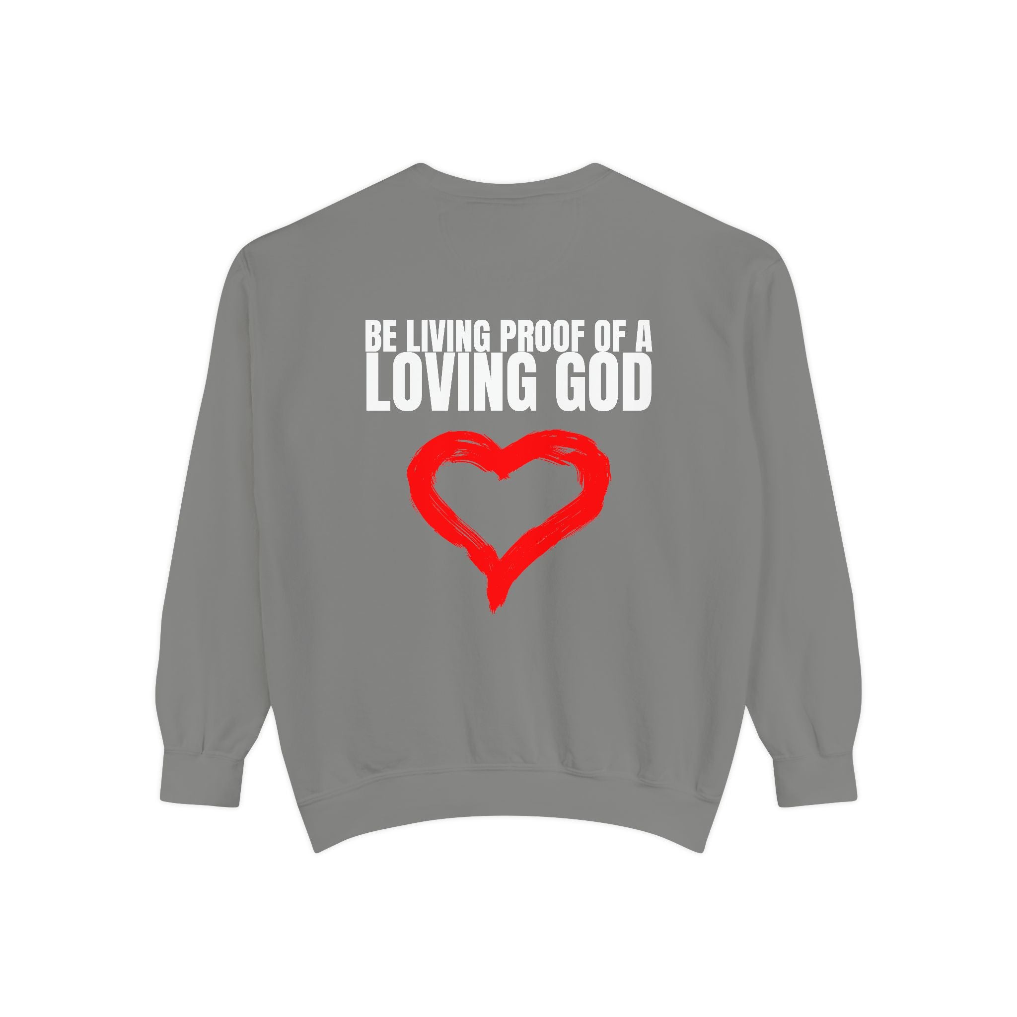 Multi Color Cozy  “Be Living Proof of a Loving God” Unisex Garment-Dyed Sweatshirt for Everyday Comfort