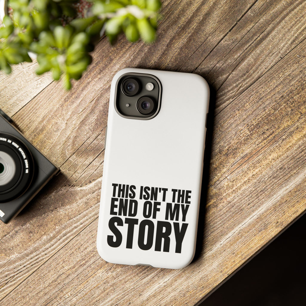 Inspirational Phone Case - 'This Isn't The End of My Story'