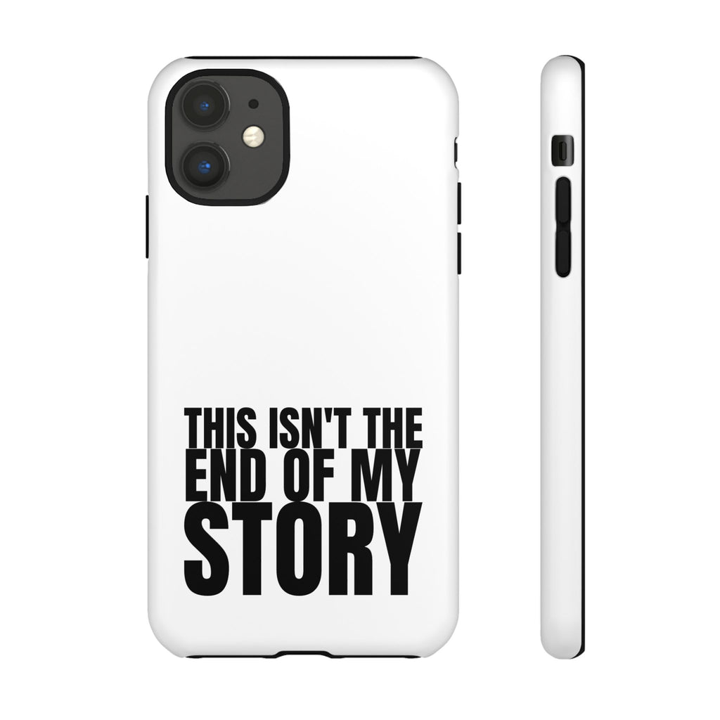 Inspirational Phone Case - 'This Isn't The End of My Story'