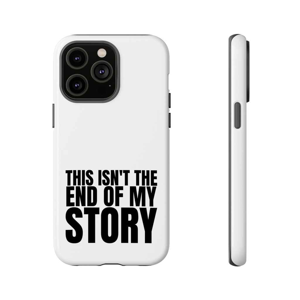 Inspirational Phone Case - 'This Isn't The End of My Story'