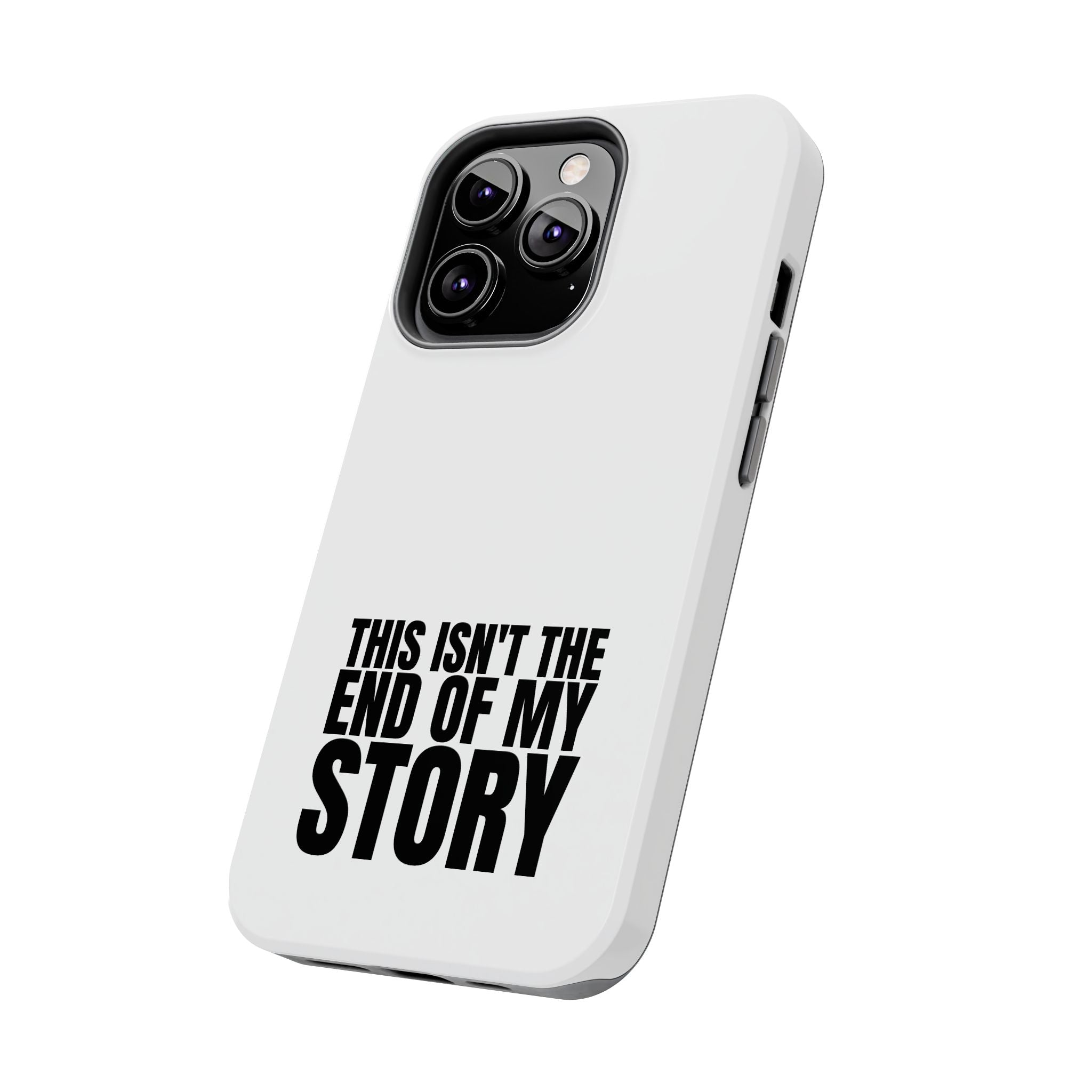 36 - Phone Case — "This Isn't the End of My Story" Tough Protective Cover