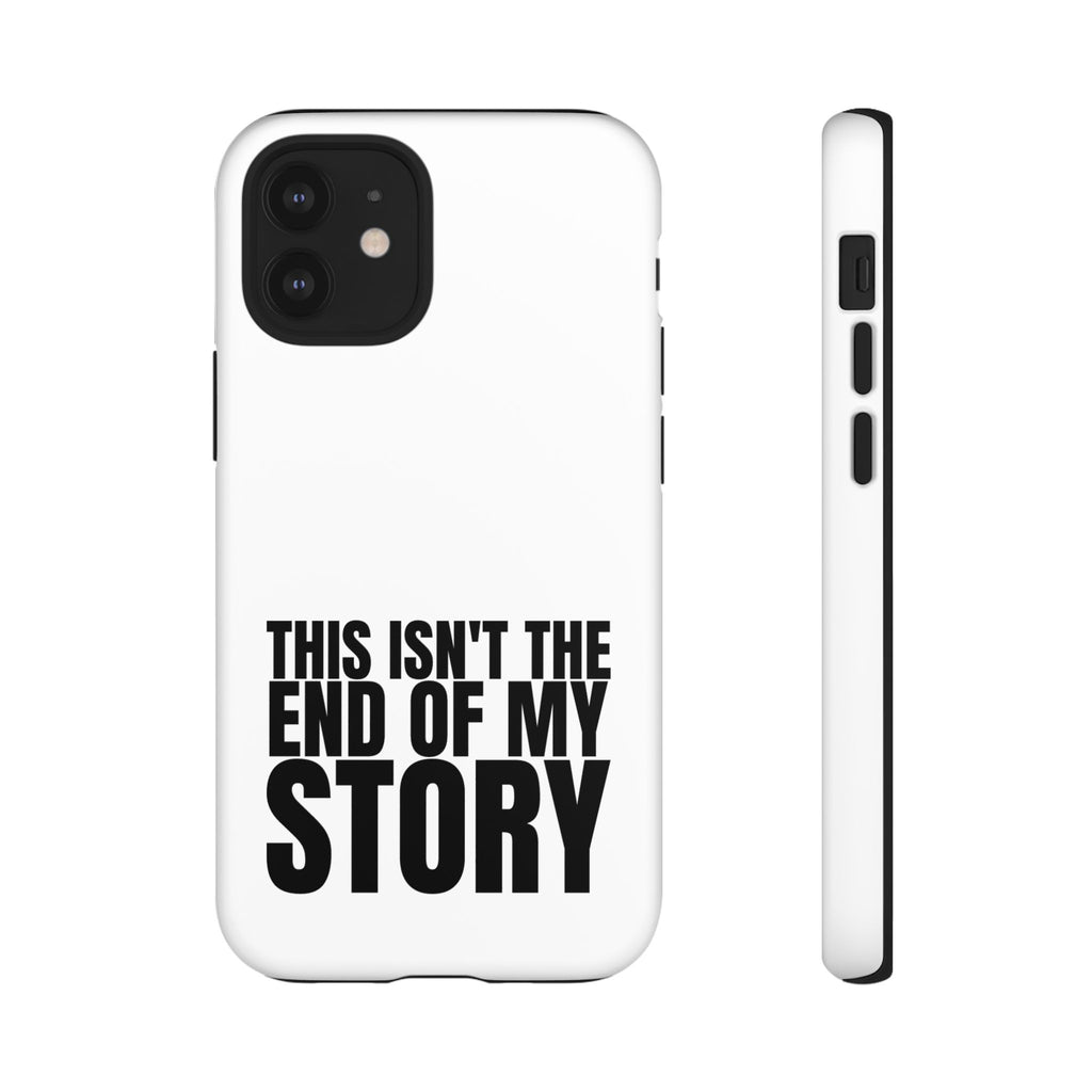 Inspirational Phone Case - 'This Isn't The End of My Story'