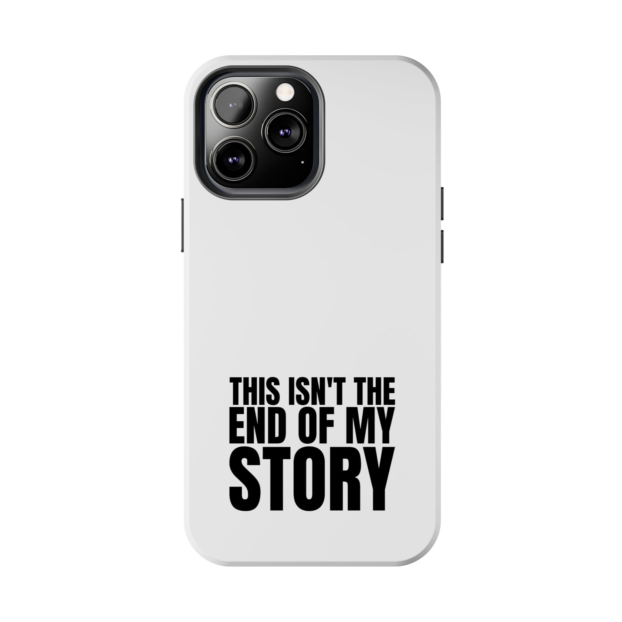 36 - Phone Case — "This Isn't the End of My Story" Tough Protective Cover
