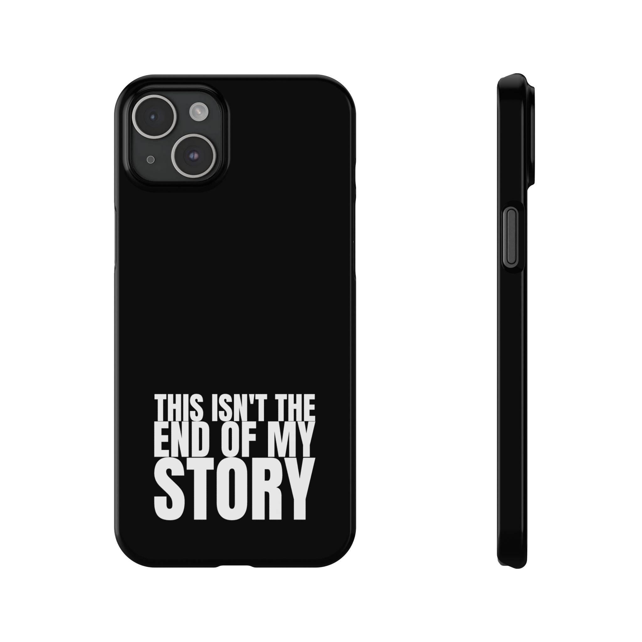 36 - Phone case Slim Phone Case — "This Isn't the End of My Story" Motivational Black Protective Cover