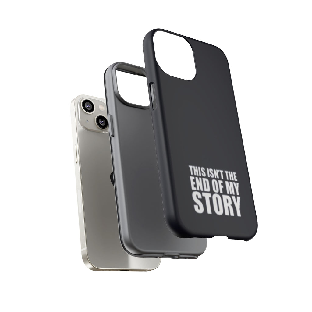 Inspirational Phone Case - 'This Isn't The End of My Story'