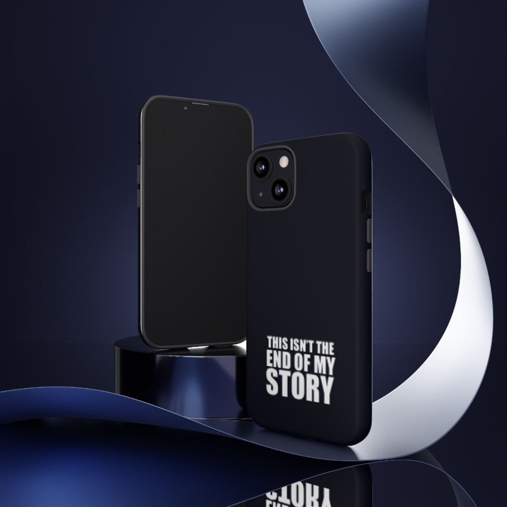 Inspirational Phone Case - 'This Isn't The End of My Story'