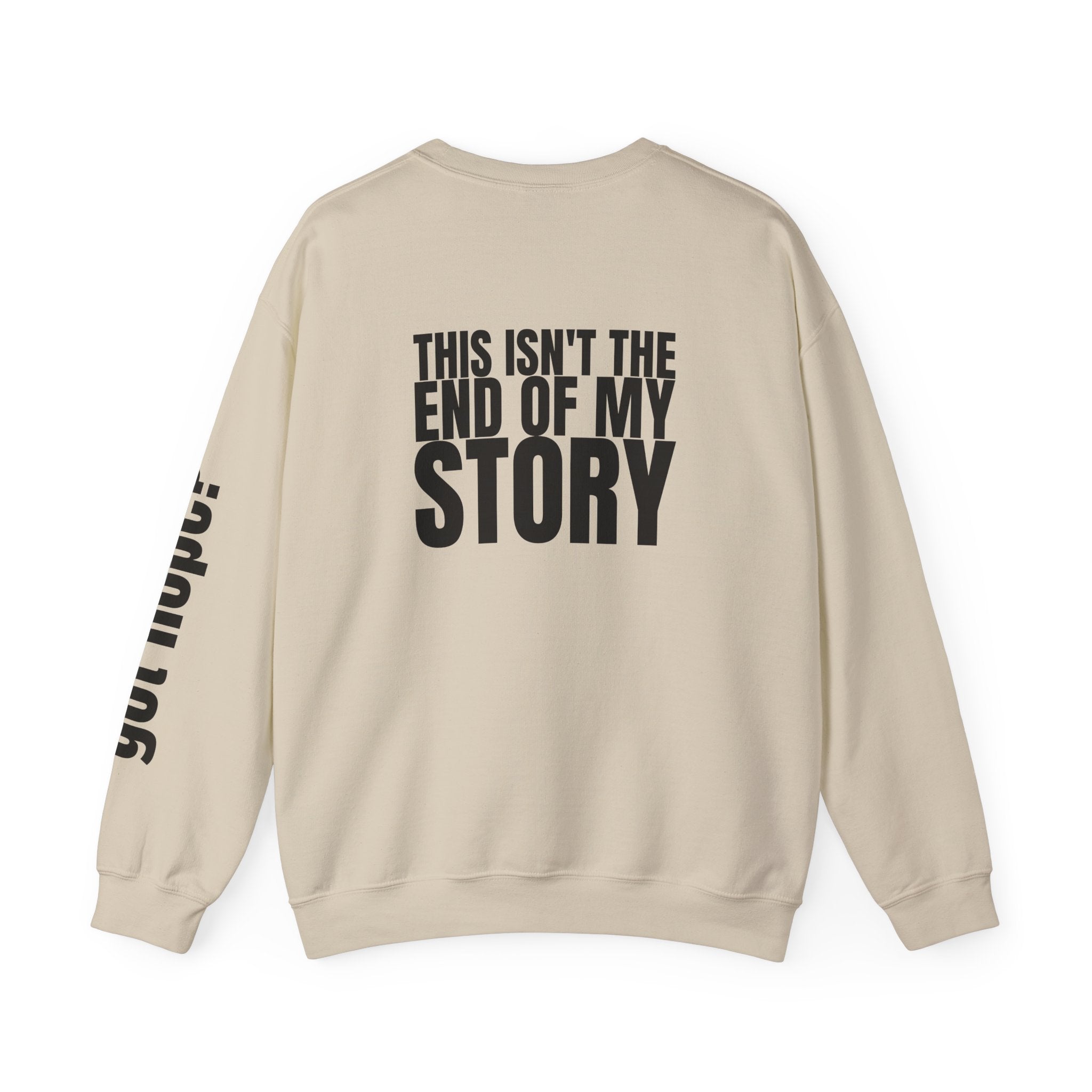 Multi Colors "This Isn't the End of My Story" Inspirational Crewneck Sweatshirt - "Got Hope?" & "This Isn't The End of My Story"