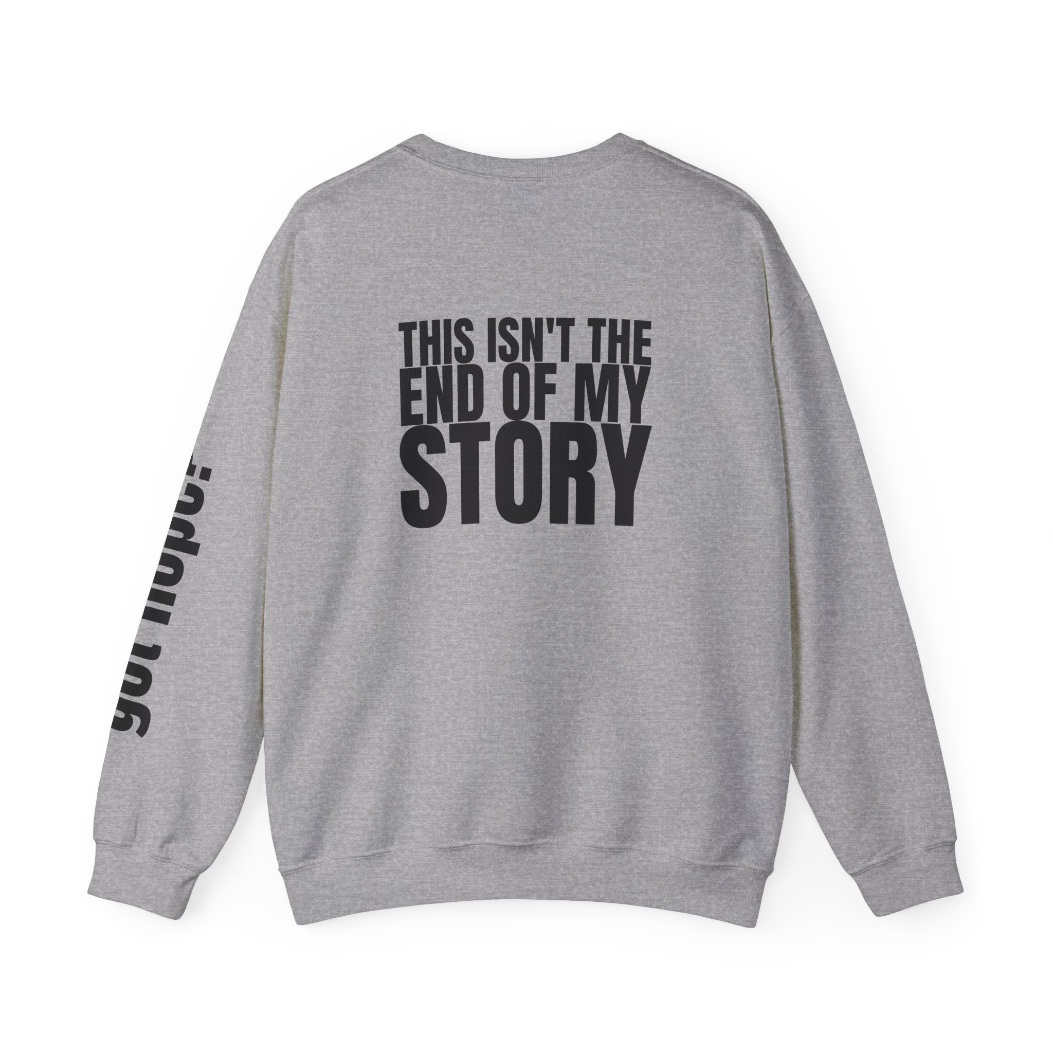 Multi Colors "This Isn't the End of My Story" Inspirational Crewneck Sweatshirt - "Got Hope?" & "This Isn't The End of My Story"