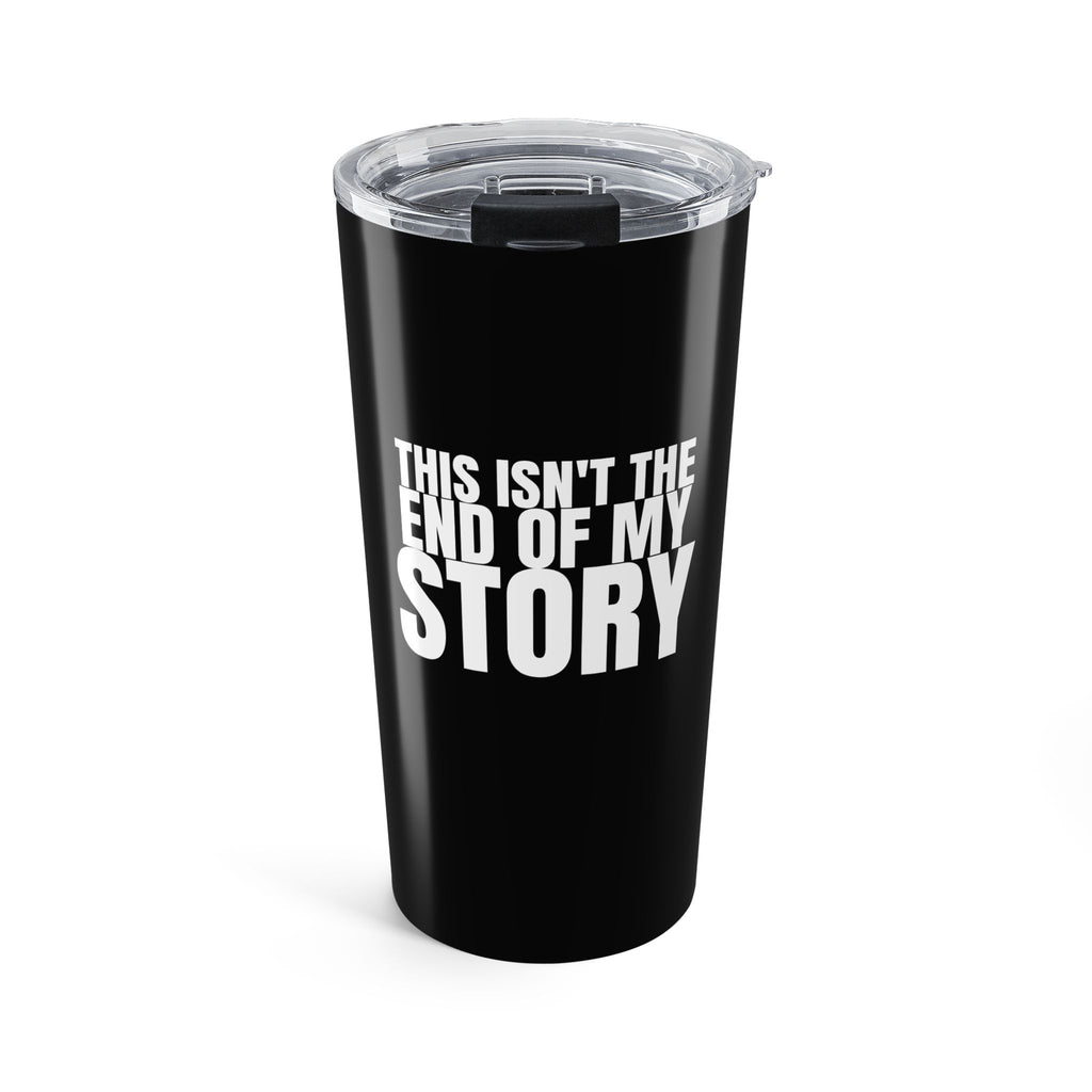 This Isn't the End of My Story 20oz Tumbler — Inspirational Travel Coffee Cup