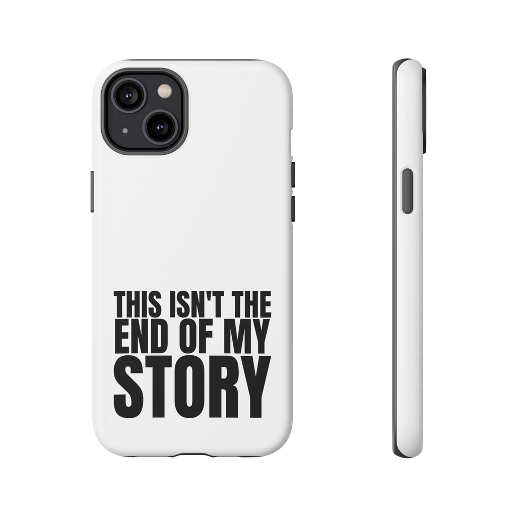 Inspirational Phone Case - 'This Isn't The End of My Story'