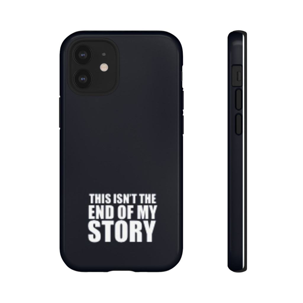 Inspirational Phone Case - 'This Isn't The End of My Story'