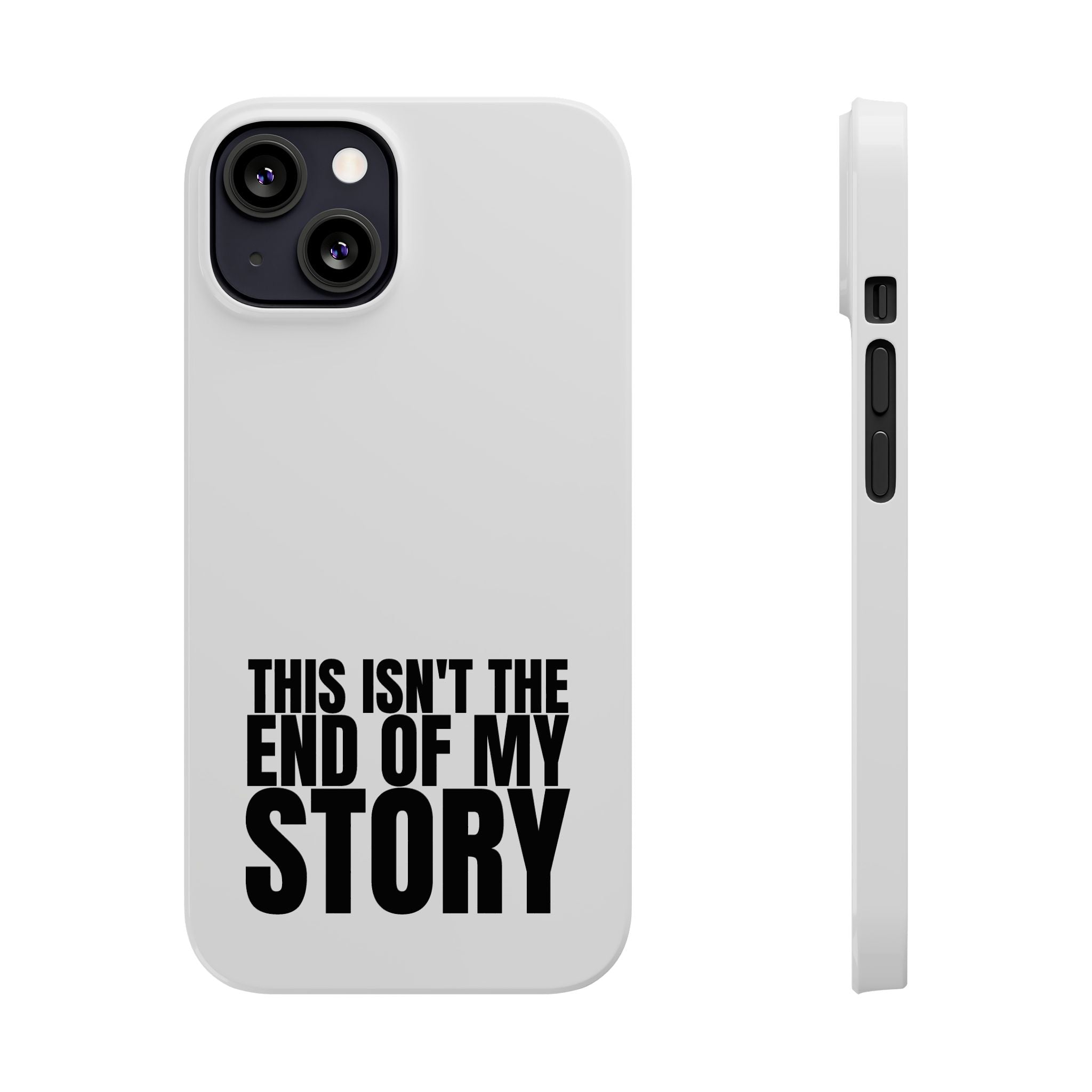 36 - Phone case Slim Phone Case — "This Isn't the End of My Story" Motivational Protective Cover