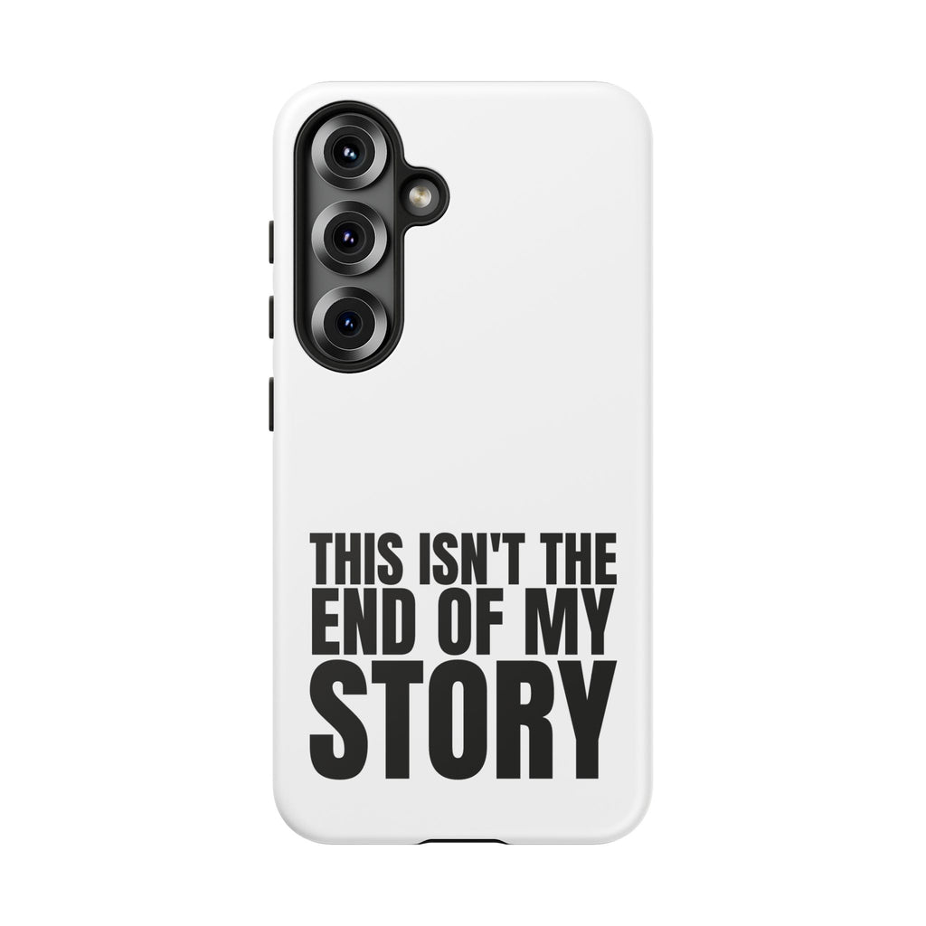 Inspirational Phone Case - 'This Isn't The End of My Story'