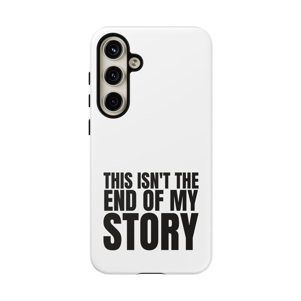 Inspirational Phone Case - 'This Isn't The End of My Story'