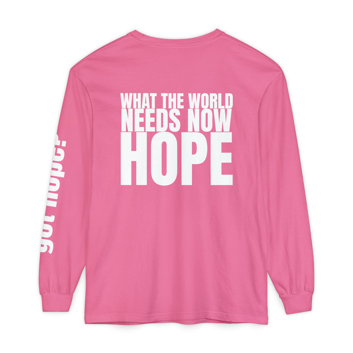 12 - Long sleeve Tee “What the World Needs Now - HOPE”" Unisex Long Sleeve T-Shirt - Inspirational Casual Wear
