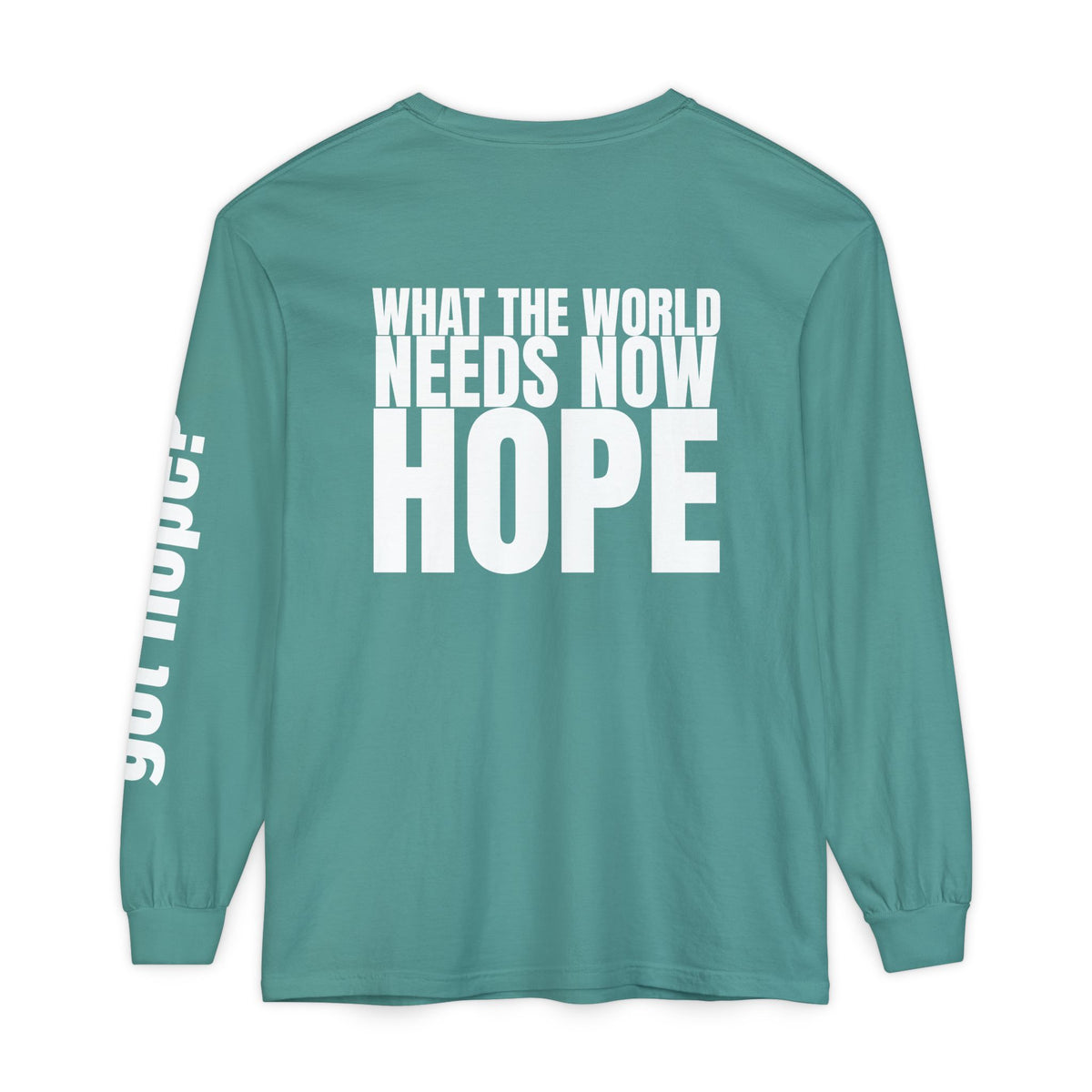 12 - Long sleeve Tee “What the World Needs Now - HOPE”" Unisex Long Sleeve T-Shirt - Inspirational Casual Wear