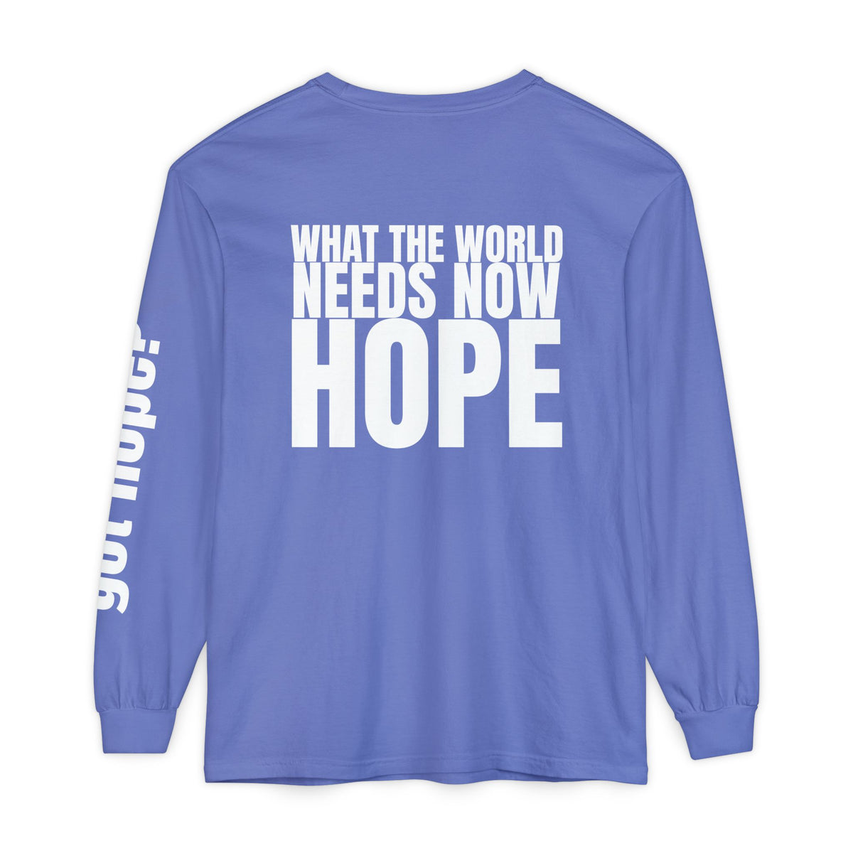 12 - Long sleeve Tee “What the World Needs Now - HOPE”" Unisex Long Sleeve T-Shirt - Inspirational Casual Wear