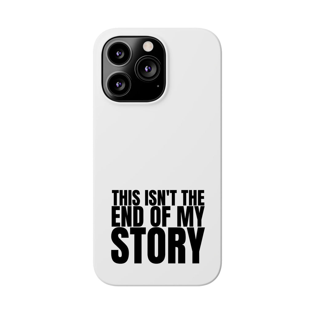 36 - Phone case Slim Phone Case — "This Isn't the End of My Story" Motivational Protective Cover