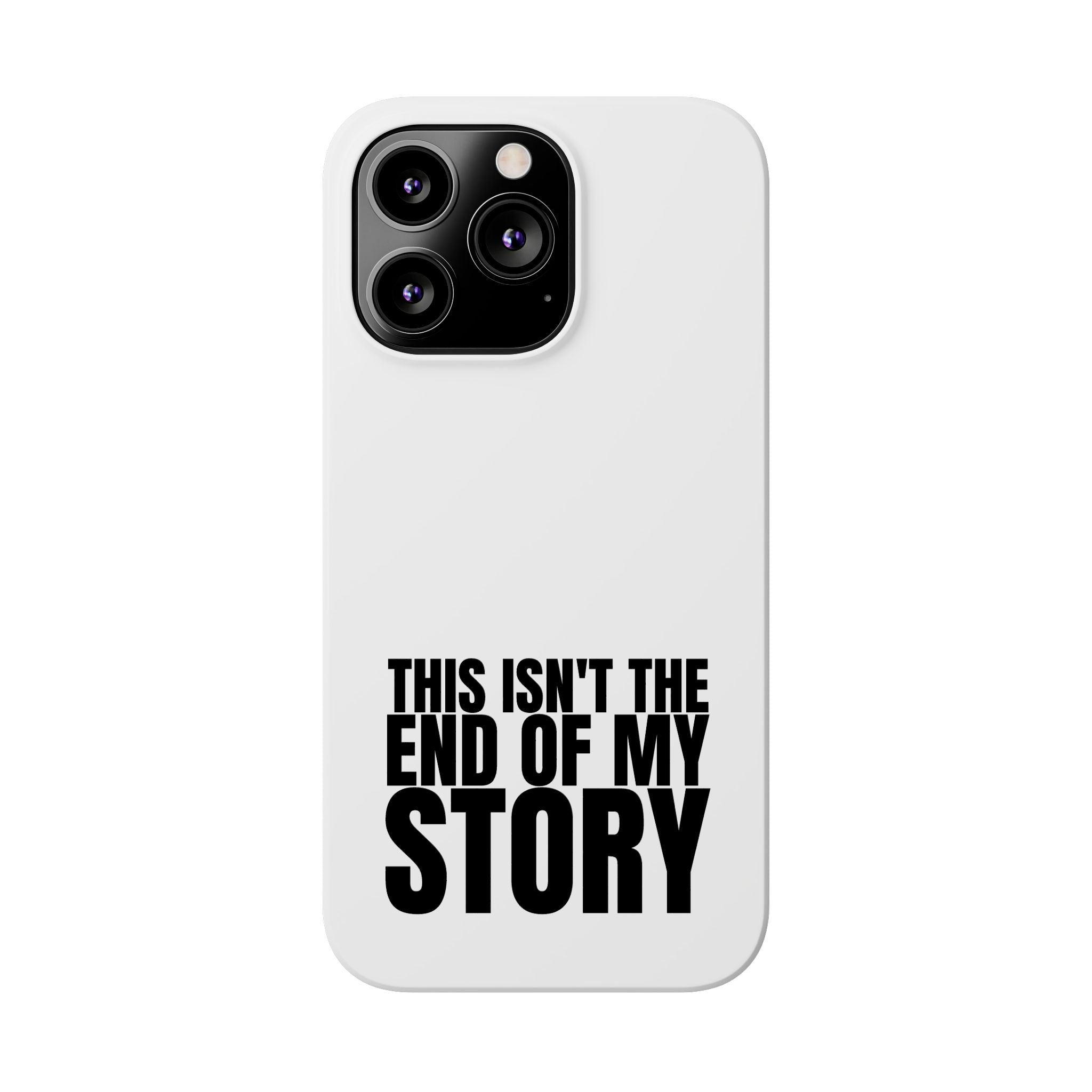 36 - Phone case Slim Phone Case — "This Isn't the End of My Story" Motivational Protective Cover