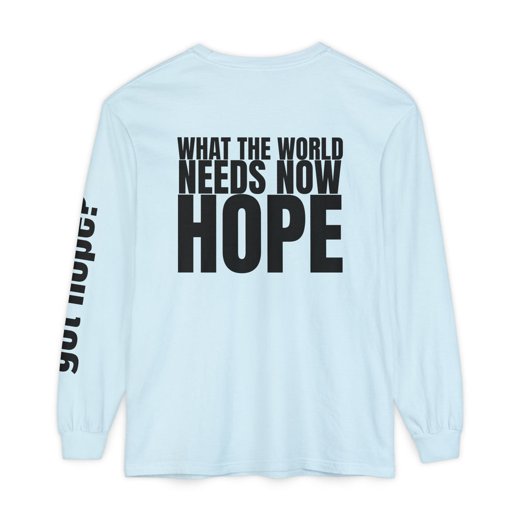 12 - “What the World Needs Now - HOPE”" Unisex Long Sleeve T-Shirt - Inspirational Casual Wear