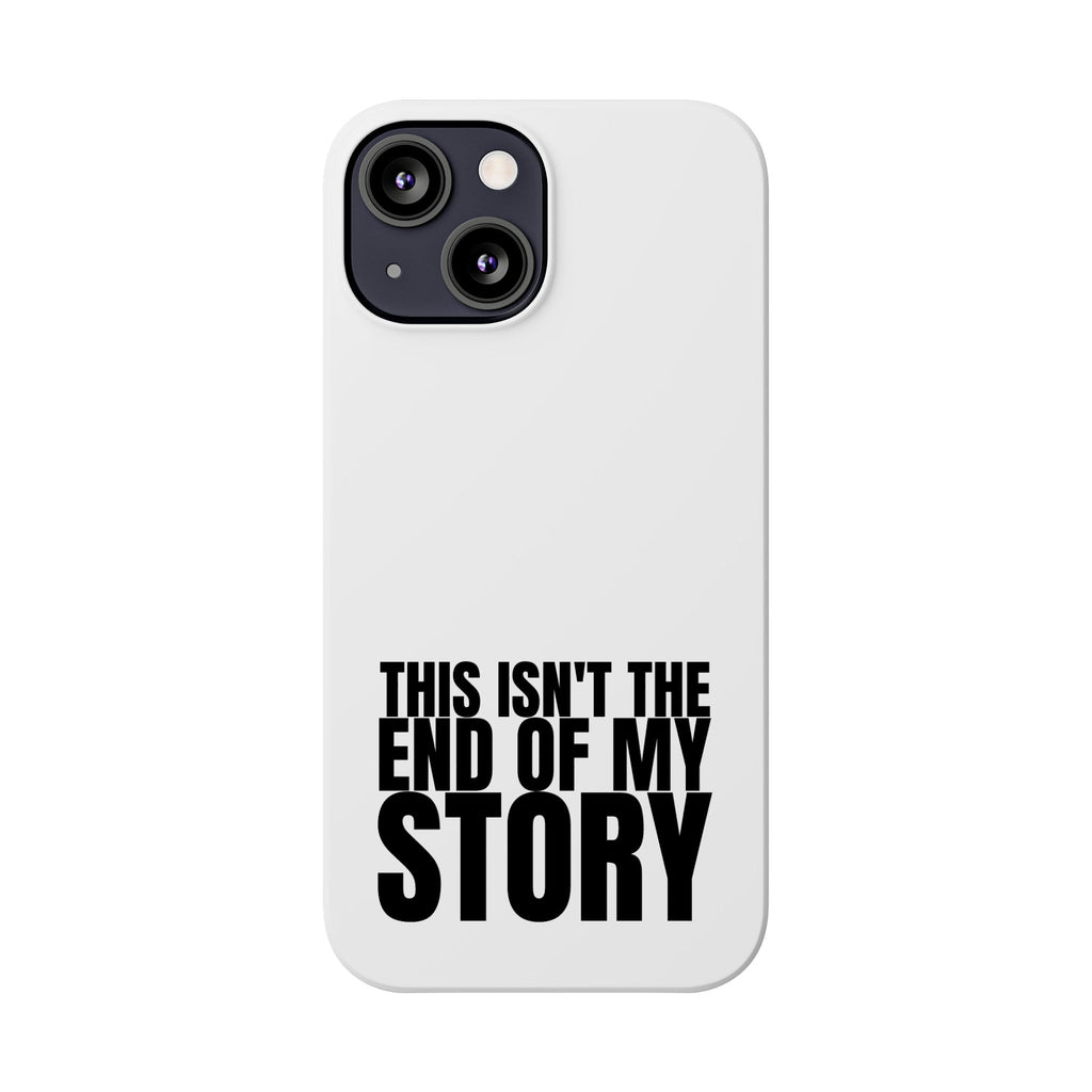 36 - Phone case Slim Phone Case — "This Isn't the End of My Story" Motivational Protective Cover
