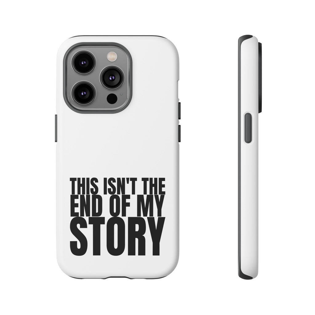 Inspirational Phone Case - 'This Isn't The End of My Story'