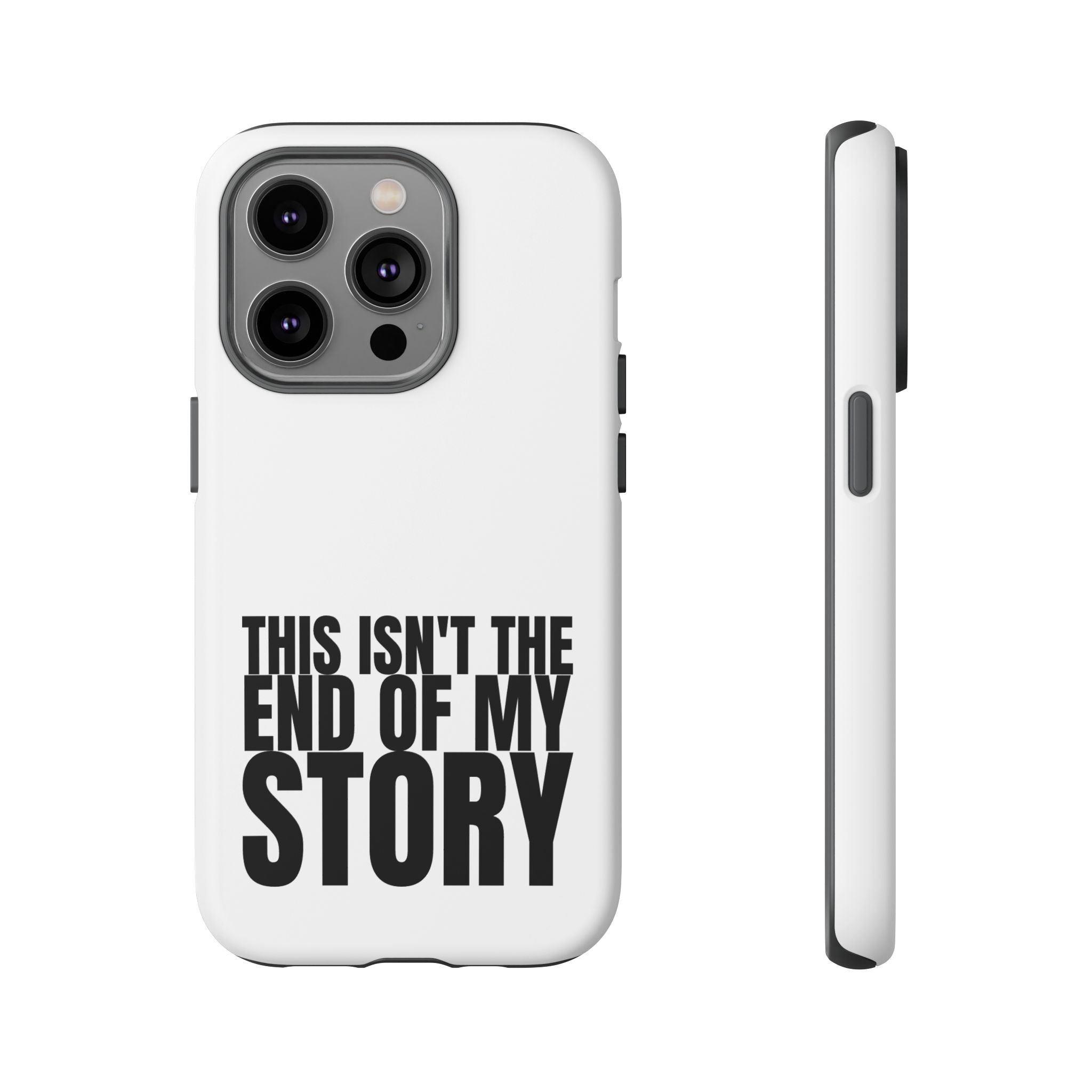 Inspirational Phone Case - 'This Isn't The End of My Story'