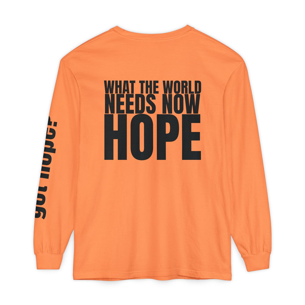 12 - “What the World Needs Now - HOPE”" Unisex Long Sleeve T-Shirt - Inspirational Casual Wear