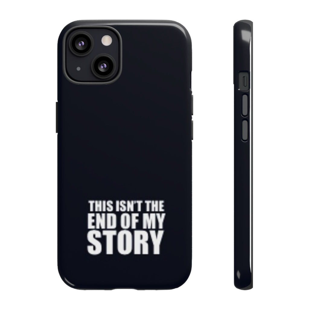 Inspirational Phone Case - 'This Isn't The End of My Story'
