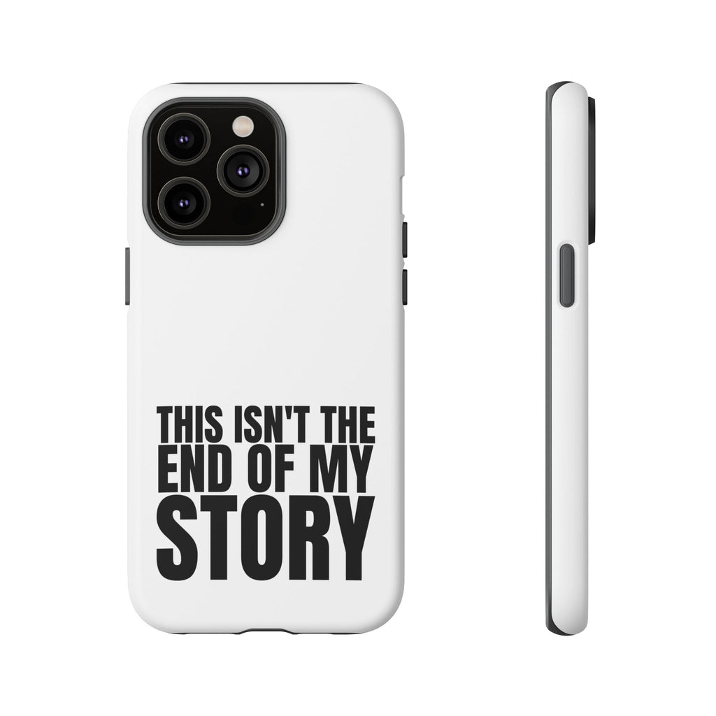 Inspirational Phone Case - 'This Isn't The End of My Story'