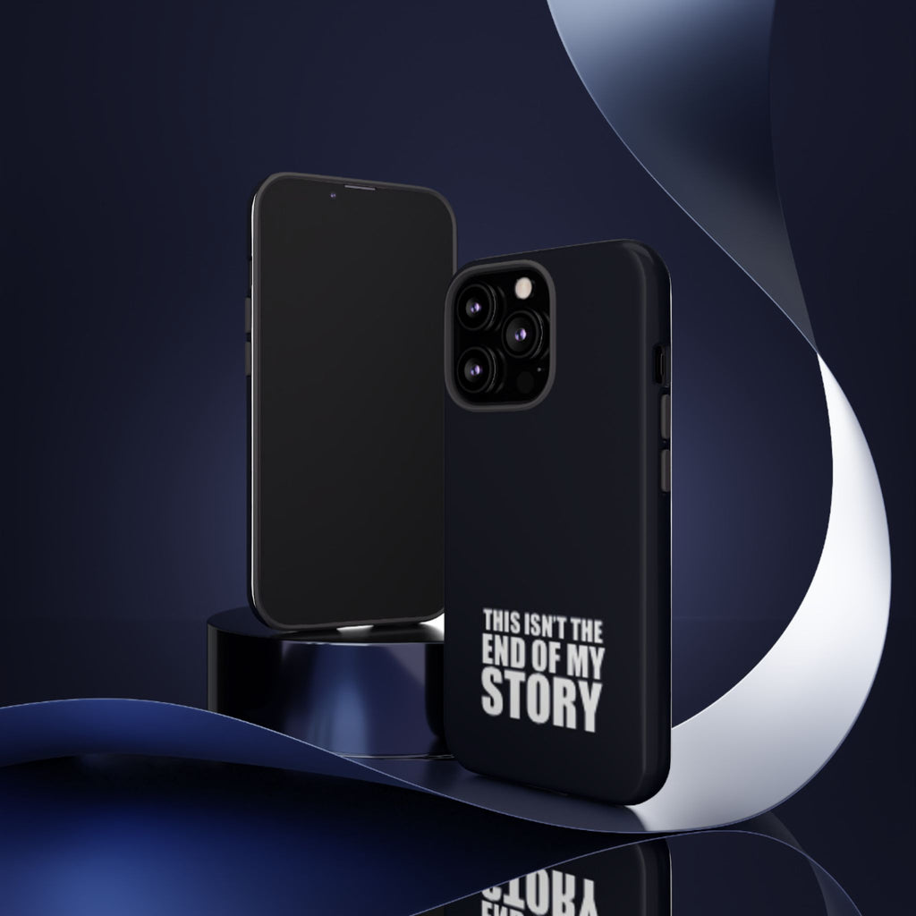 Inspirational Phone Case - 'This Isn't The End of My Story'