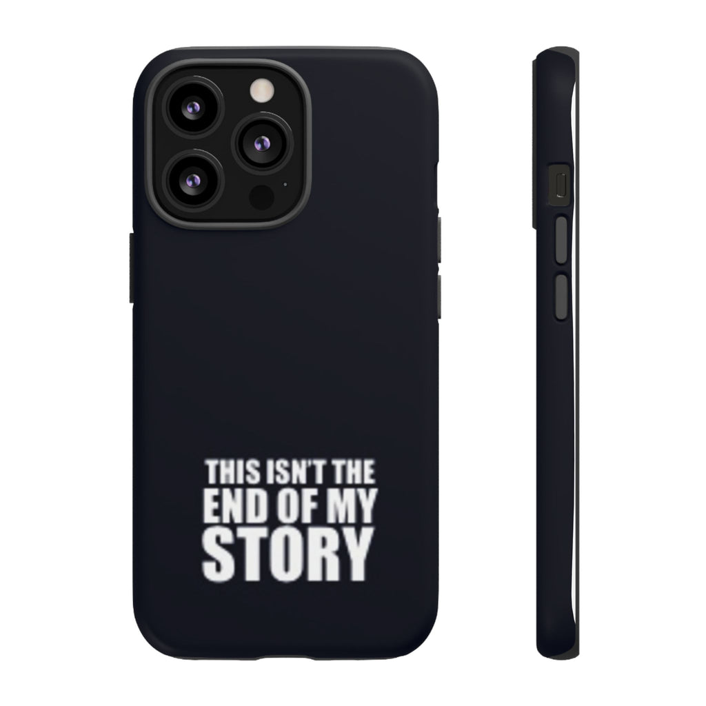 Inspirational Phone Case - 'This Isn't The End of My Story'