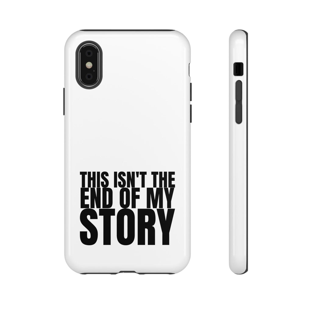 Inspirational Phone Case - 'This Isn't The End of My Story'