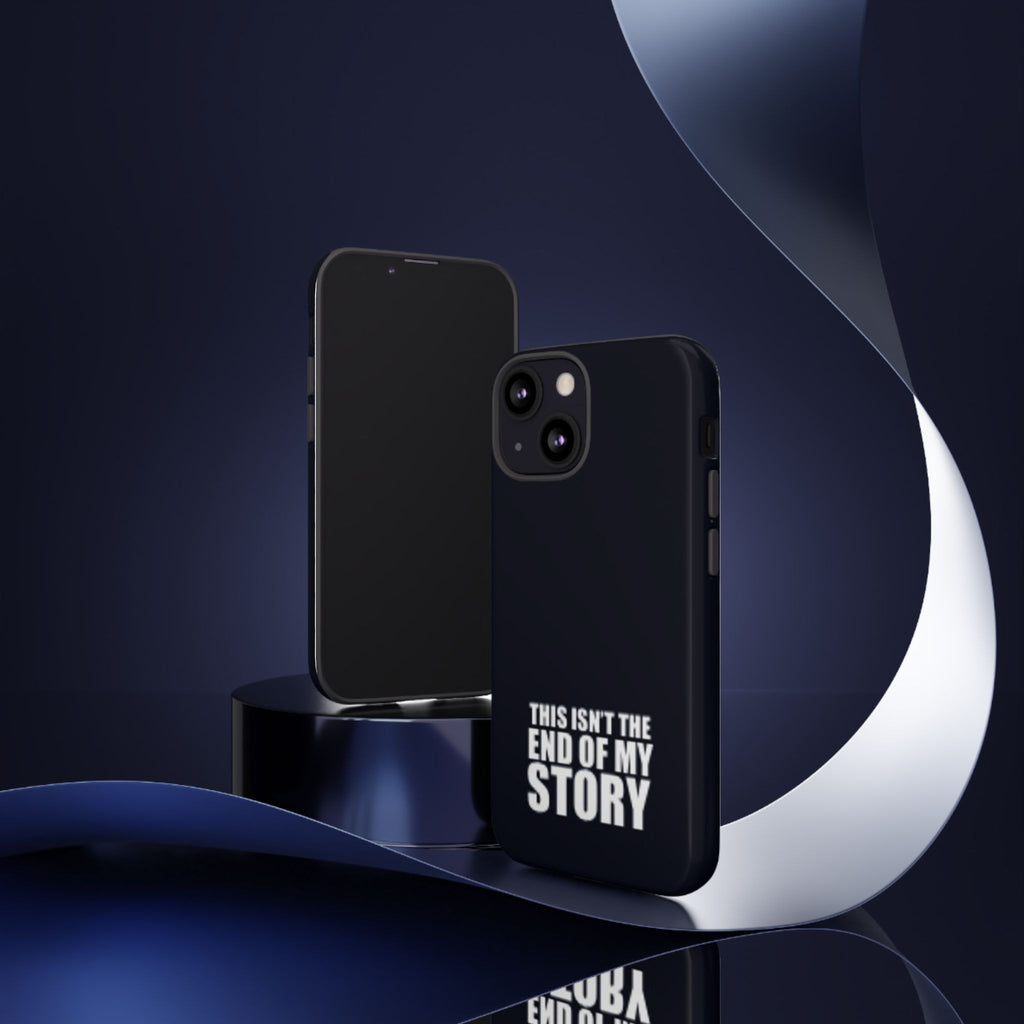 Inspirational Phone Case - 'This Isn't The End of My Story'