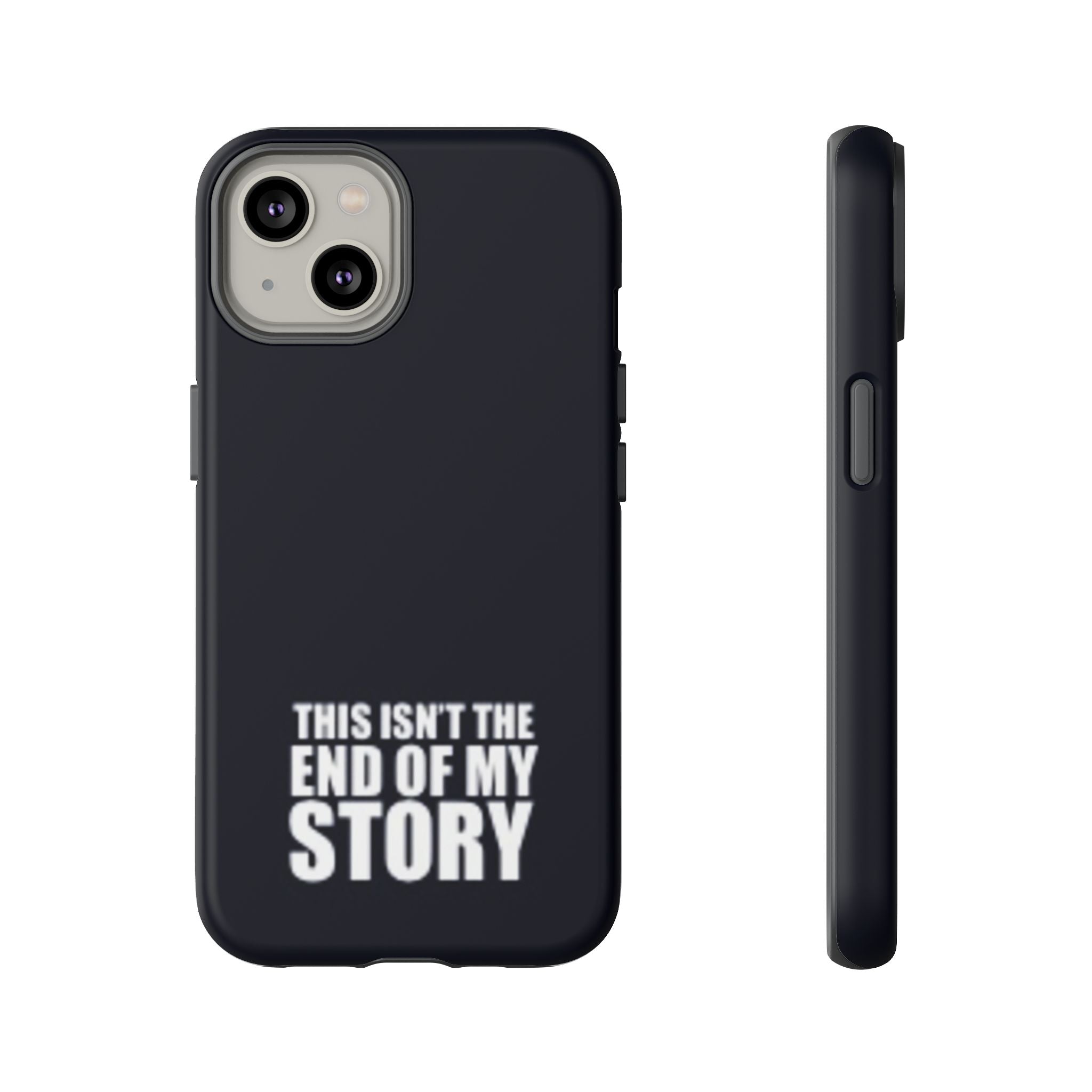 Inspirational Phone Case - 'This Isn't The End of My Story'