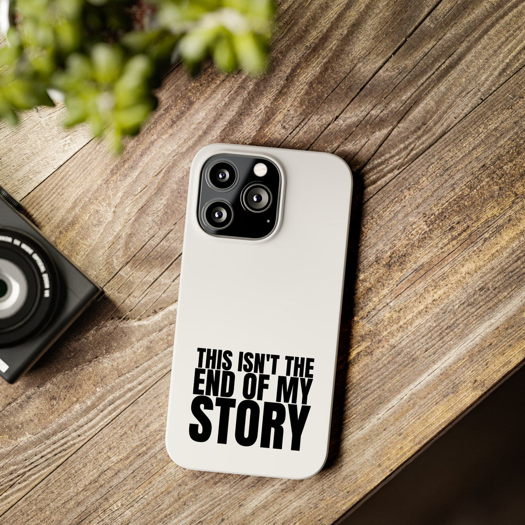 36 - Phone case Slim Phone Case — "This Isn't the End of My Story" Motivational Protective Cover