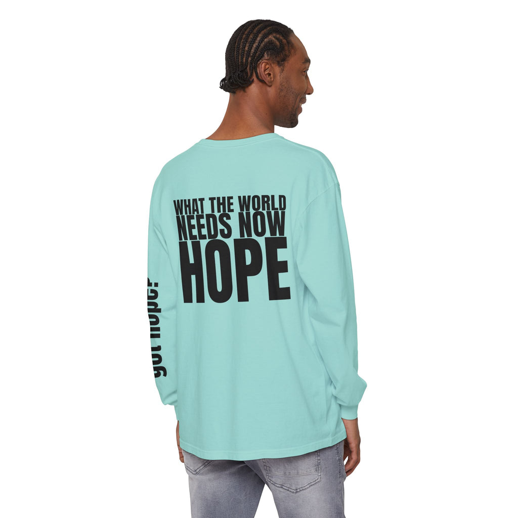 12 - “What the World Needs Now - HOPE”" Unisex Long Sleeve T-Shirt - Inspirational Casual Wear
